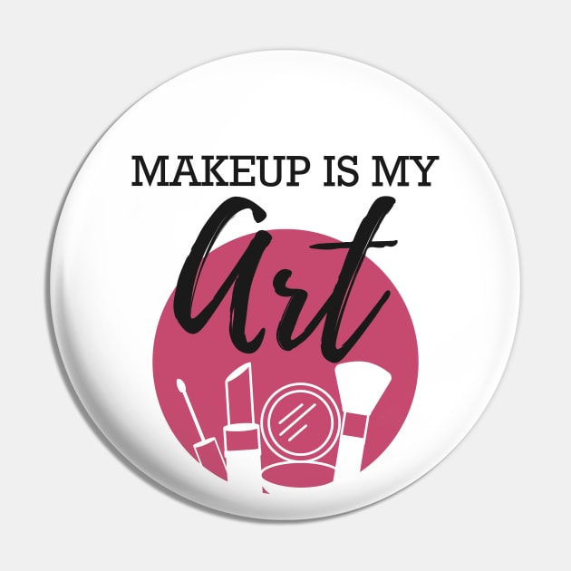 Makeup Artist - Makeup is my art Pin by KC Happy Shop