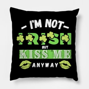 I'm not Irish but kiss me anyway Pillow