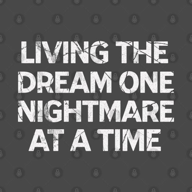 Living The Dream One Nightmare At A Time by The Jackalope Clothing Co.