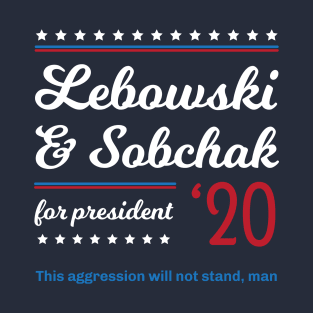 Vintage Lebowski Sobchack 2020 - Lebowski For President - This Aggression Will Not Stand Man T-Shirt