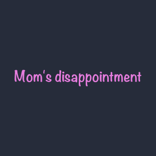 Mom's disappointment T-Shirt