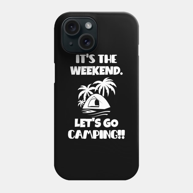 It's the weekend. Let's go camping! Phone Case by mksjr