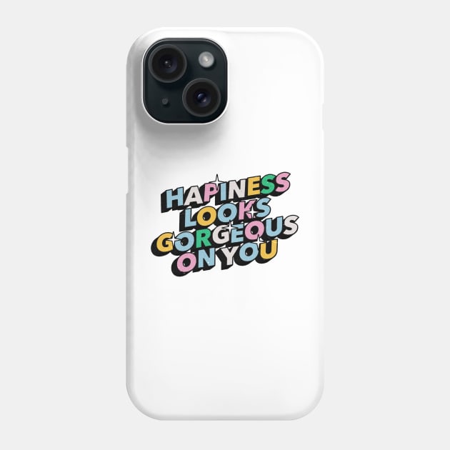 Hapiness looks gorgeous on you - Positive Vibes Motivation Quote Phone Case by Tanguy44