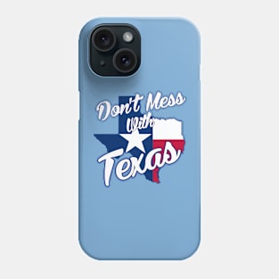 Texas Pride - Don't Mess With Texas Phone Case