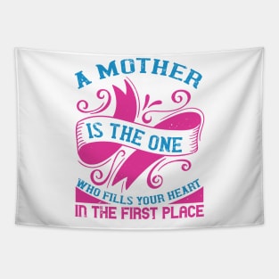 A mother is the one who fills your heart in the first place Tapestry