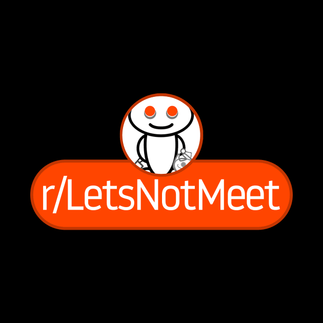 SubReddit: Lets Not Meet by artsylab