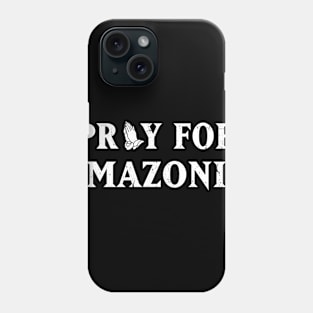 Pray for Amazonia T-shirt Phone Case