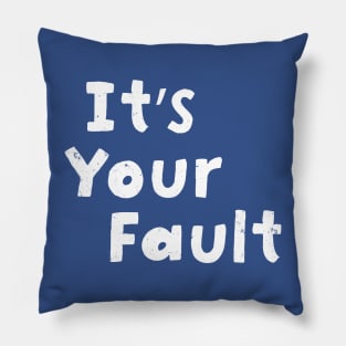 It's your fault Pillow