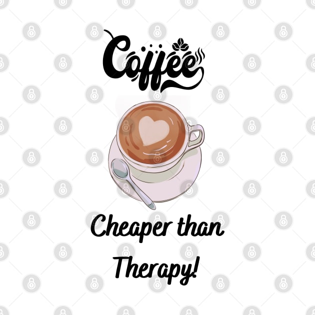 Coffee Cheaper than Therapy! - Funny coffee quotes by Happier-Futures