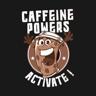 caffeine powers activate T-Shirt