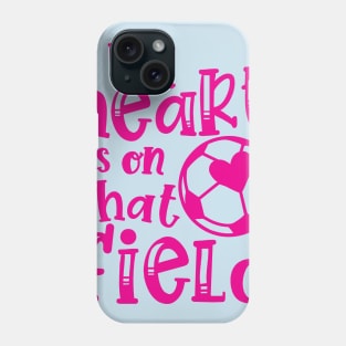 My Heart Is On That Field Soccer Mom Phone Case