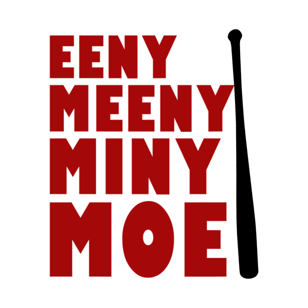 Eeny Meeny Miny Moe T Shirt by HeroicTees