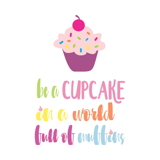 Be a Cupcake in a World full of Muffins by heelsplusears