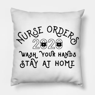 Nurse Orders Wash Your Hands Stay At Home - Nurse 2020 Pillow