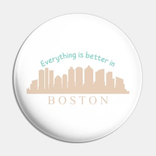 Everything is better in Boston Pin