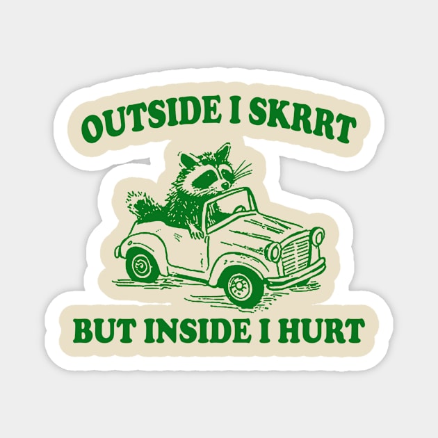 Outside I Skrrt Inside I Hurt, Raccoon T Shirt, Weird T Shirt, Meme T Shirt, Trash Panda T Shirt, Unisex Magnet by Y2KERA