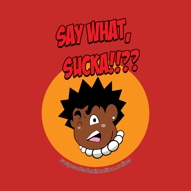 Say What Sucka!!! by tyrone_22
