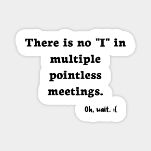 There is No I in Meetings Magnet