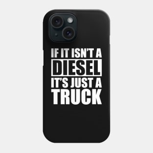 Diesel - If it isn't a diesel it's just a truck w Phone Case