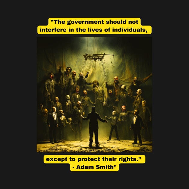 "The government should not interfere in the lives of individuals, except to protect their rights." - Adam Smith" by St01k@