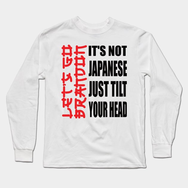 Let's Go Brandon It Isn't Japanese Just Tilt Your Head - Lets Go Brandon - Long  Sleeve T-Shirt