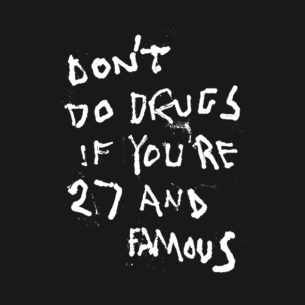 Don't Do Drugs If You're 27 and Famous by Mijumi Doodles