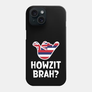 Howzit Brah? Hawaiian greeting and shaka sign with the flag of Hawaii placed inside Phone Case