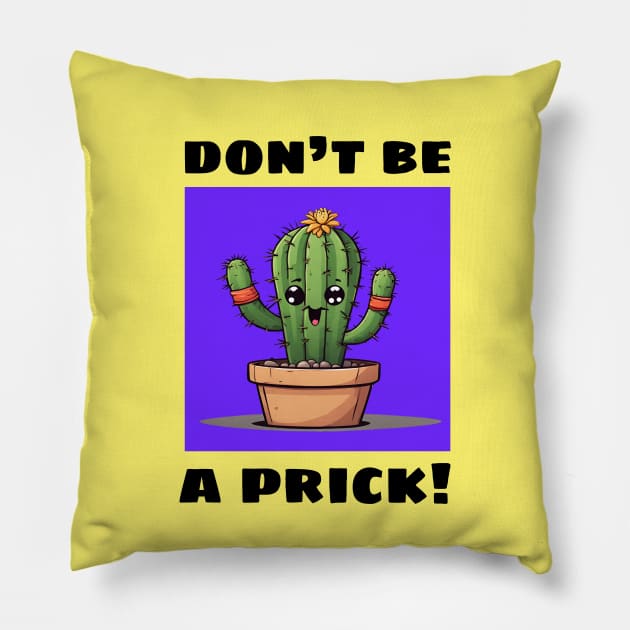 Don't Be A Prick | Cactus Pun Pillow by Allthingspunny