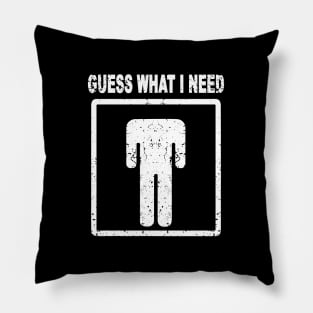 Funny Guess What I Need Pillow