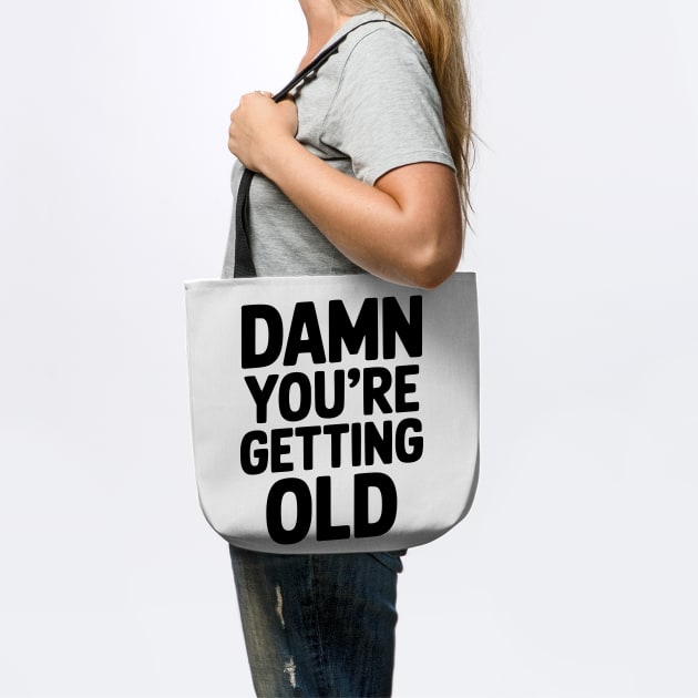 Damn You're Getting Old by Frank Ring
