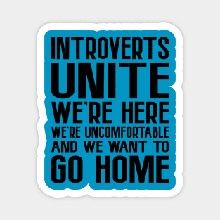 Introverts Unite, We're Here.... Magnet