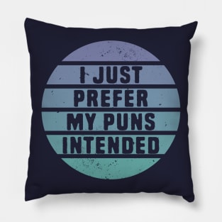 I Just Prefer My Pun Intended Pillow