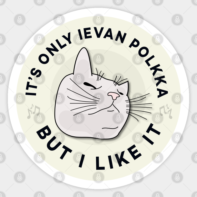 It S Only Ievan Polkka But I Like It Cat Vibing Cat Vibing Sticker Teepublic