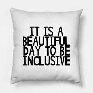 It is a beautiful day to be inclusive Pillow