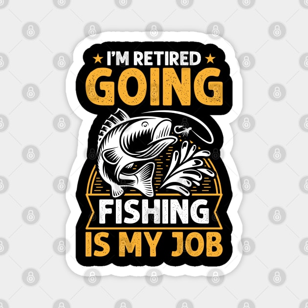 I'm Retired Going Fishing Is My Job Funny Retirement Fishing gifts for men women Magnet by Tshirtiz