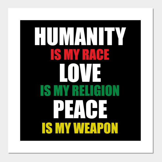 Humanity Is My Race Love Is My Religion Stop Racism Humanity Is My Race Love Is My Religion Affiche Et Impression D Art Teepublic Fr