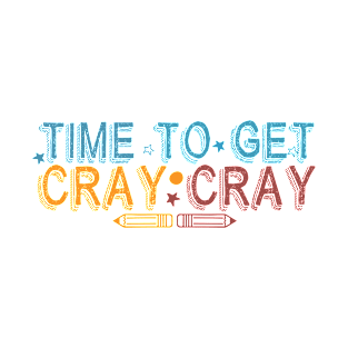 Time To Get Cray Cray T-Shirt