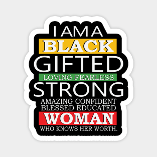 I Am A Black Gifted Loving Fearless Strong Amazing Confident blessed educated Woman Who Knows her worth, Black History Month, Black Lives Matter Magnet