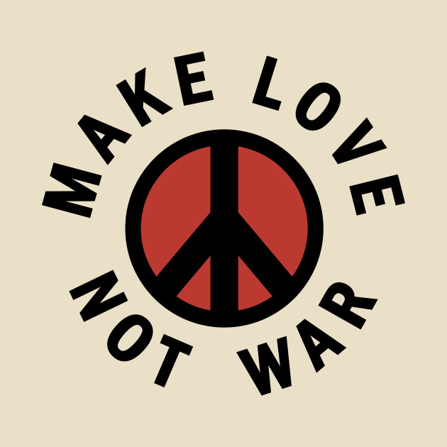 Make Love, Not War Hippie TShirt TeePublic