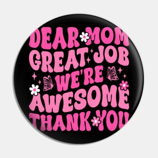 Dear Mom Great Job We're Awesome Thank Groovy Mother's day Pin