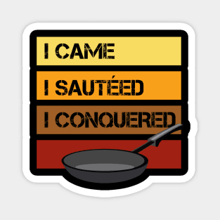 I Came - I Sautéed - I Conquered - Cooking Magnet