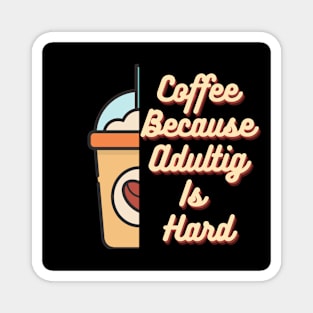 Coffee because adulting is hard Magnet