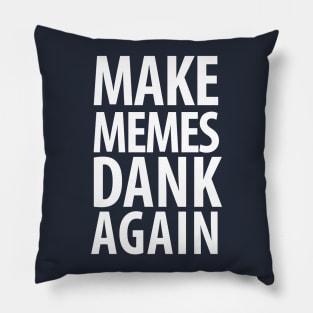 Make memes dank again! Pillow