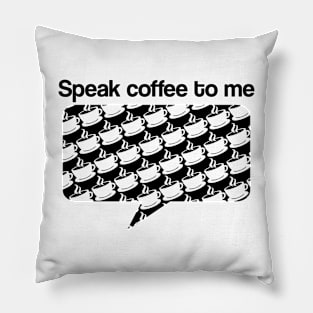 Speak Coffee to Me Pillow