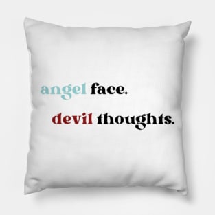 Angel face Devil thoughts Pillow