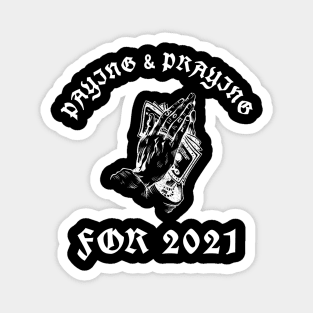 Paying & Praying For 2021 Magnet