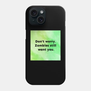 Zombies Still Want You Phone Case