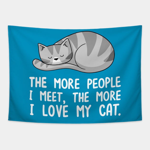 The More People I Meet, The More I Love My Cat Tapestry by Doodlecats 