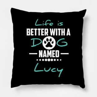 Life Is Better With A Dog Named Lucy Pillow