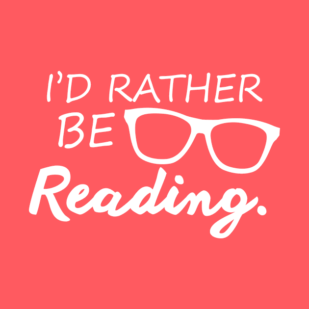 I'd Rather Be Reading by SillyShirts